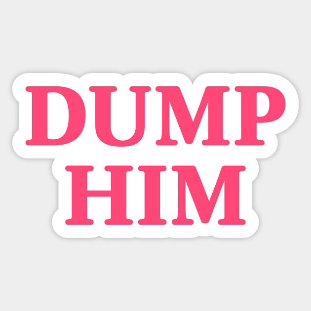 Dump Him pink Sticker by theMstudio